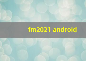 fm2021 android